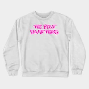 The best thing Crewneck Sweatshirt